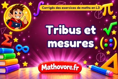 Tribus et mesures : corrigé des exercices de maths en L3