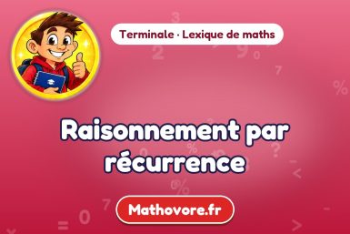 Raisonnement par récurrence : définition et exemple – lexique de maths Mathovore